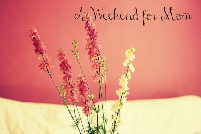 A-Weekend-for-Mom